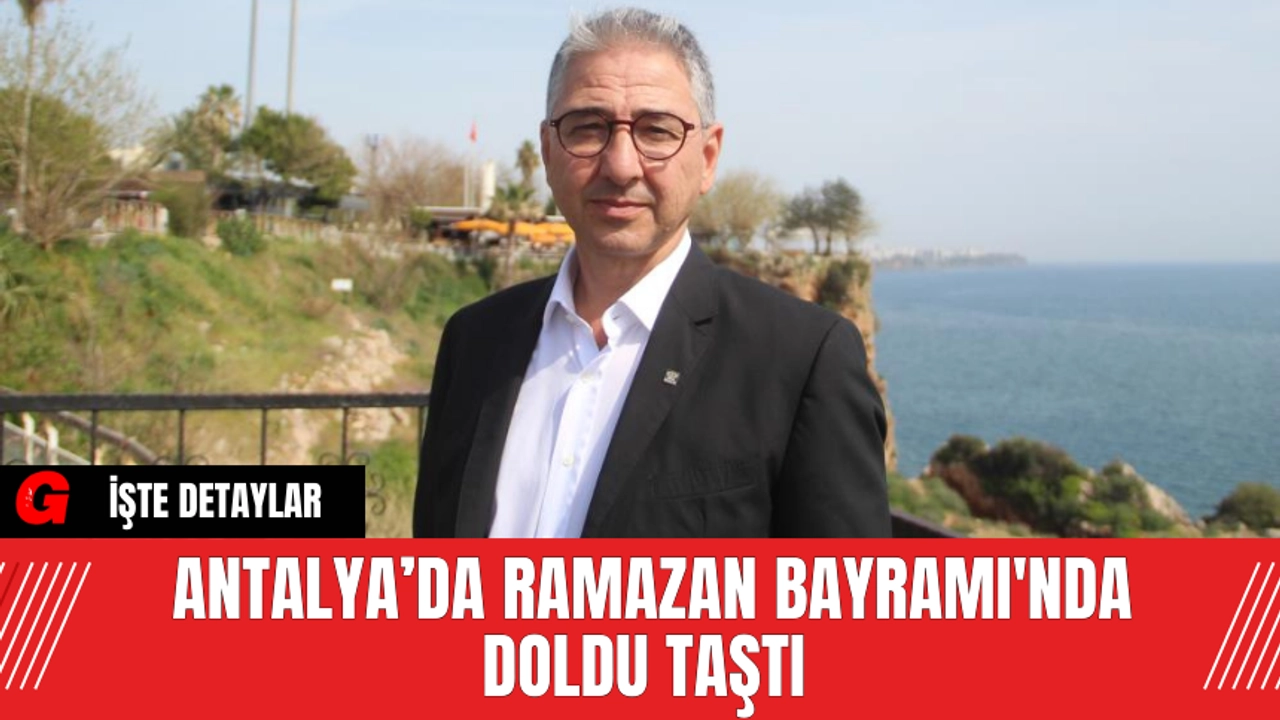 Antalya’da Ramazan Bayramı'nda Doldu Taştı