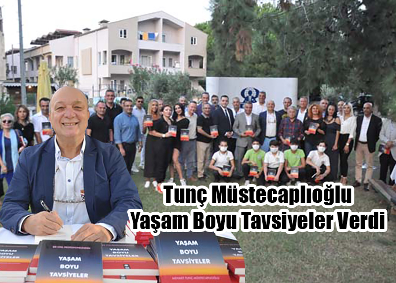 Tunç Müstecaplıoğlu  Yaşam Boyu Tavsiyeler Verdi